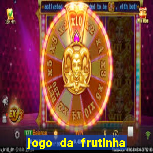 jogo da frutinha de ganhar dinheiro