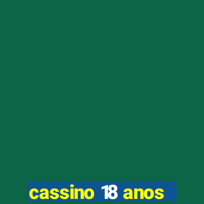 cassino 18 anos