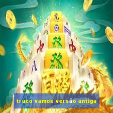 truco vamos versão antiga