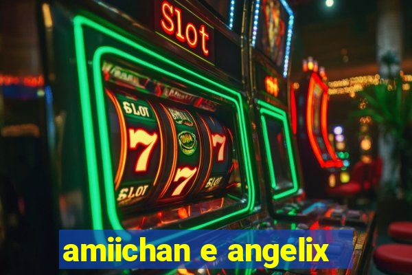 amiichan e angelix