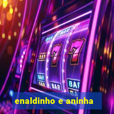 enaldinho e aninha