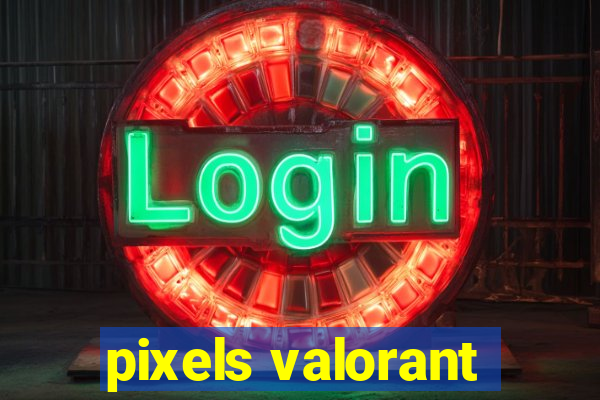 pixels valorant