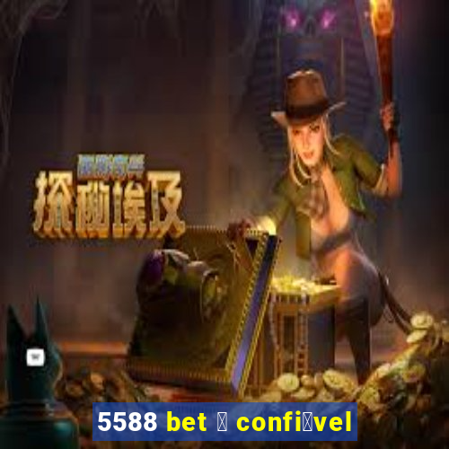 5588 bet 茅 confi谩vel