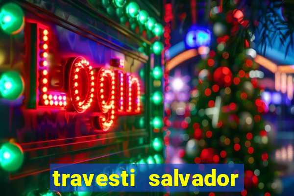 travesti salvador com local