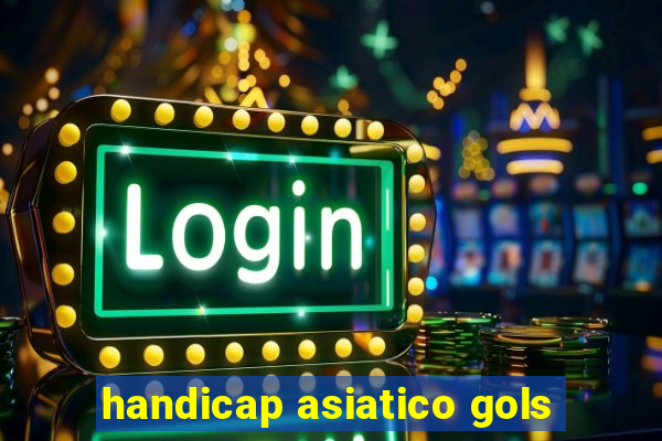 handicap asiatico gols