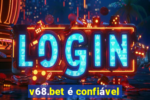 v68.bet é confiável