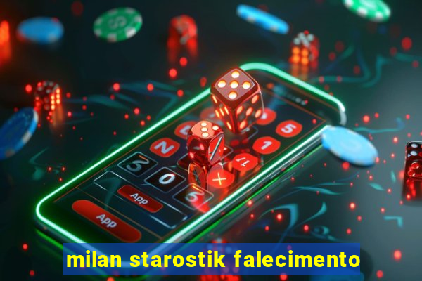 milan starostik falecimento