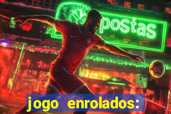 jogo enrolados: problema em dobro