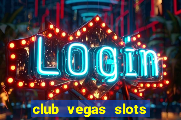 club vegas slots casino games 777