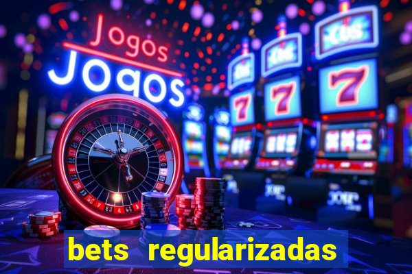 bets regularizadas no brasil