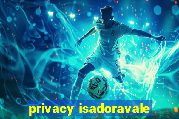 privacy isadoravale