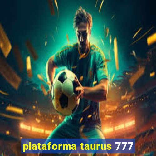 plataforma taurus 777