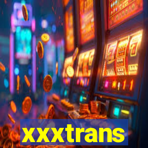 xxxtrans