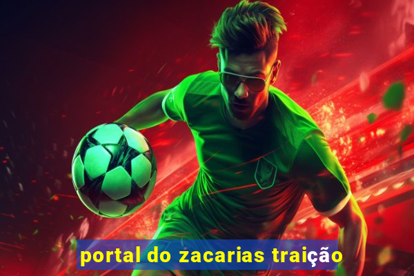 portal do zacarias traição