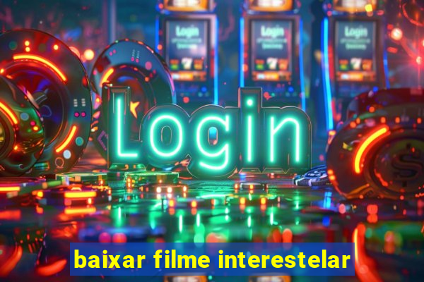 baixar filme interestelar