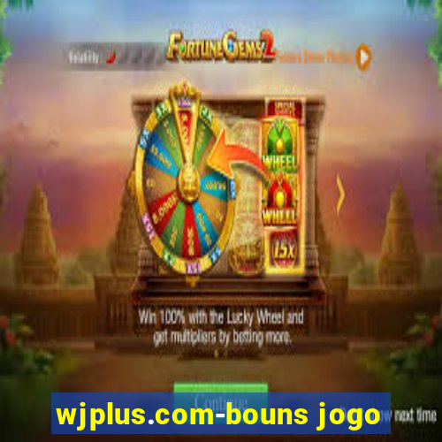 wjplus.com-bouns jogo