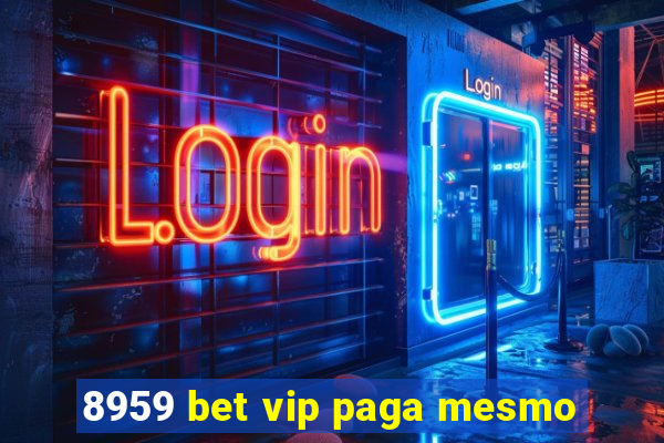 8959 bet vip paga mesmo