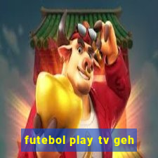 futebol play tv geh