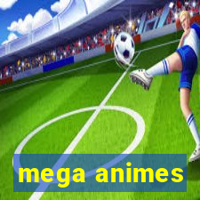 mega animes