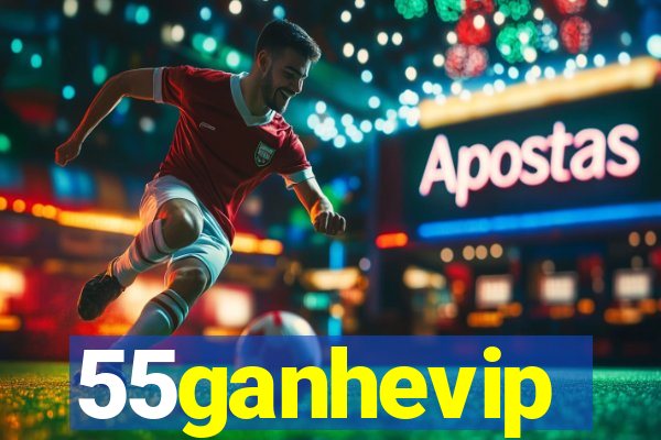 55ganhevip