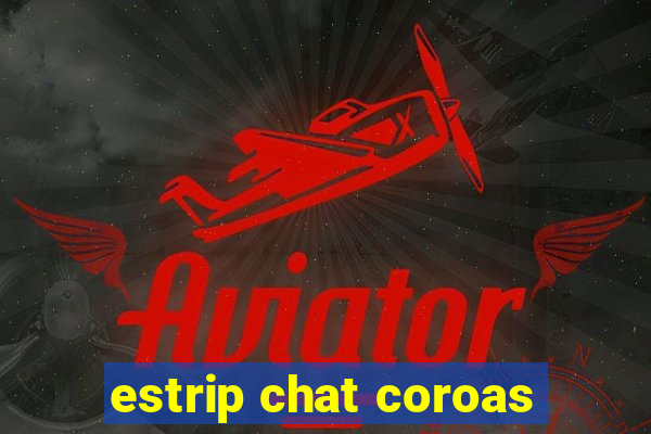 estrip chat coroas