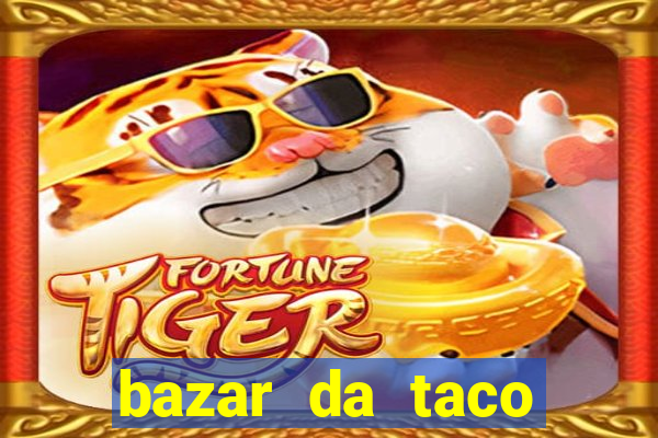 bazar da taco agendamento online