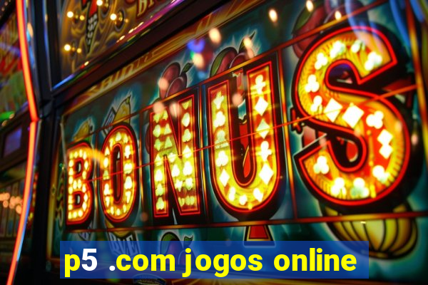 p5 .com jogos online