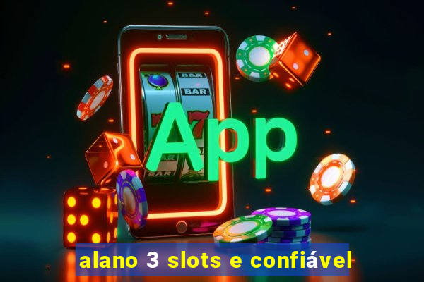 alano 3 slots e confiável