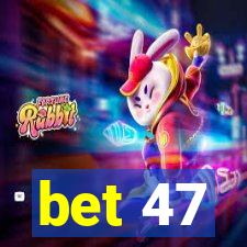 bet 47