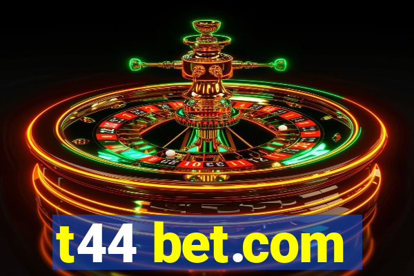 t44 bet.com