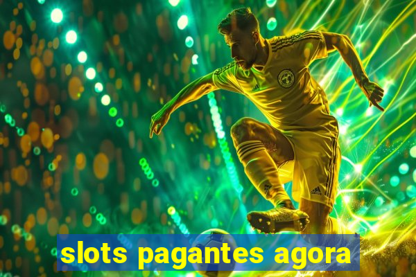 slots pagantes agora