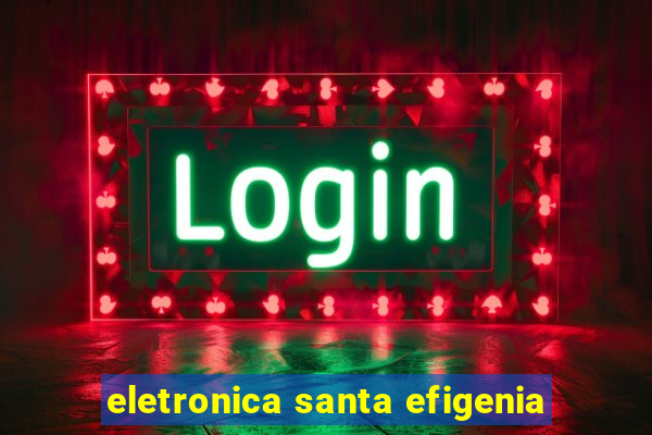 eletronica santa efigenia