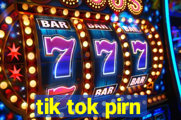 tik tok pirn