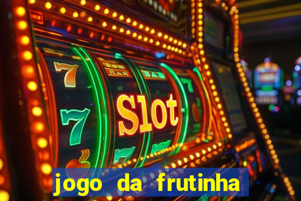 jogo da frutinha para ganhar dinheiro