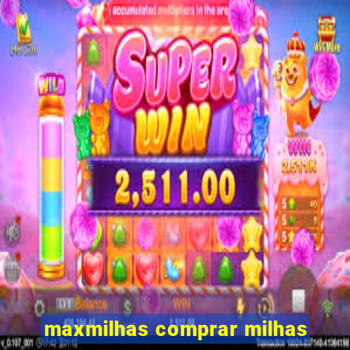 maxmilhas comprar milhas