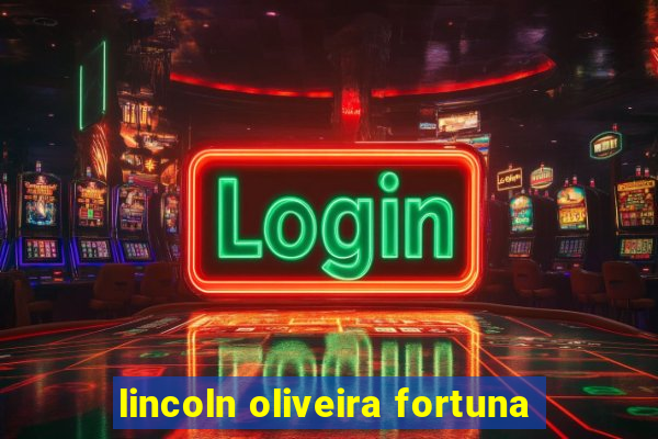 lincoln oliveira fortuna