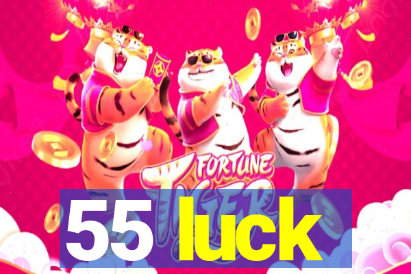 55 luck