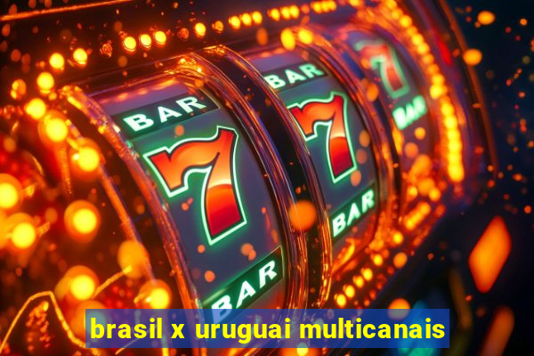 brasil x uruguai multicanais