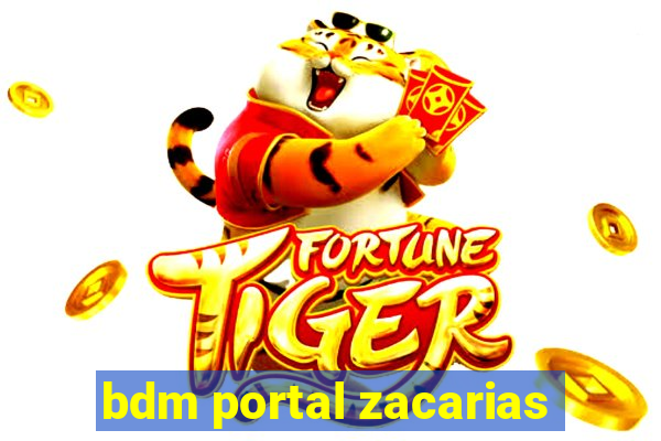 bdm portal zacarias