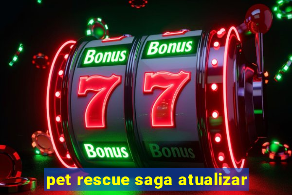 pet rescue saga atualizar