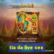 tia da live sex