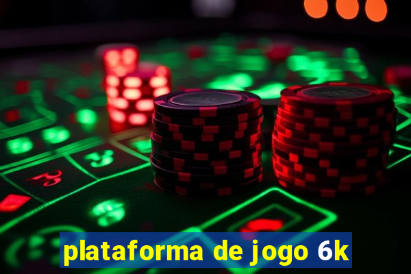 plataforma de jogo 6k