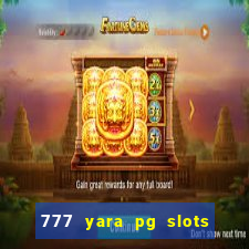 777 yara pg slots paga mesmo