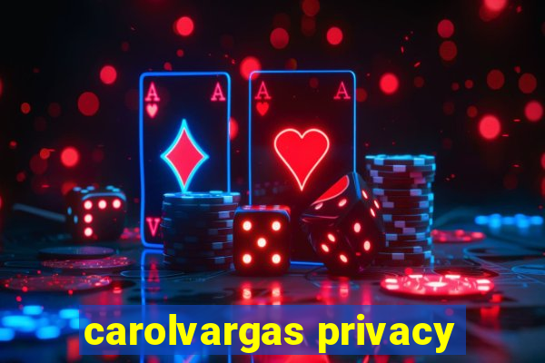 carolvargas privacy