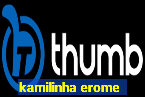 kamilinha erome