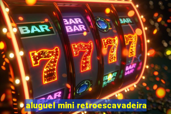 aluguel mini retroescavadeira