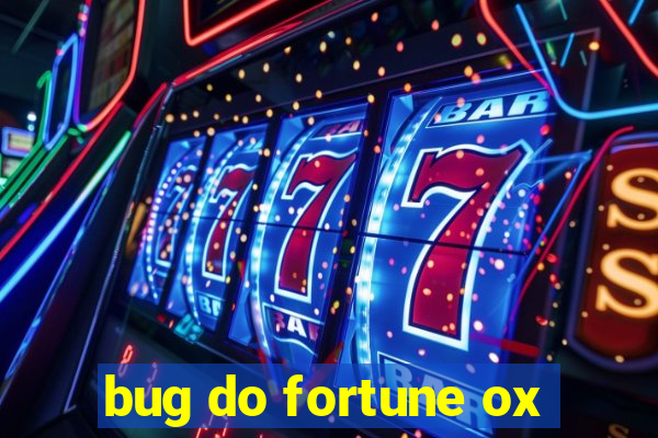 bug do fortune ox