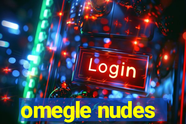 omegle nudes