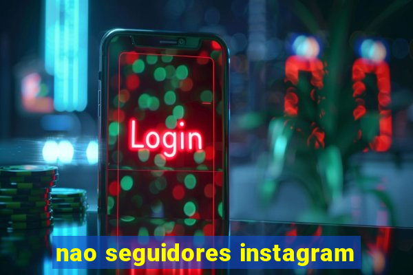 nao seguidores instagram