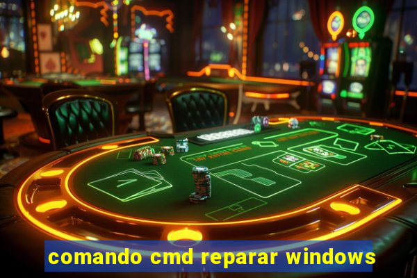 comando cmd reparar windows